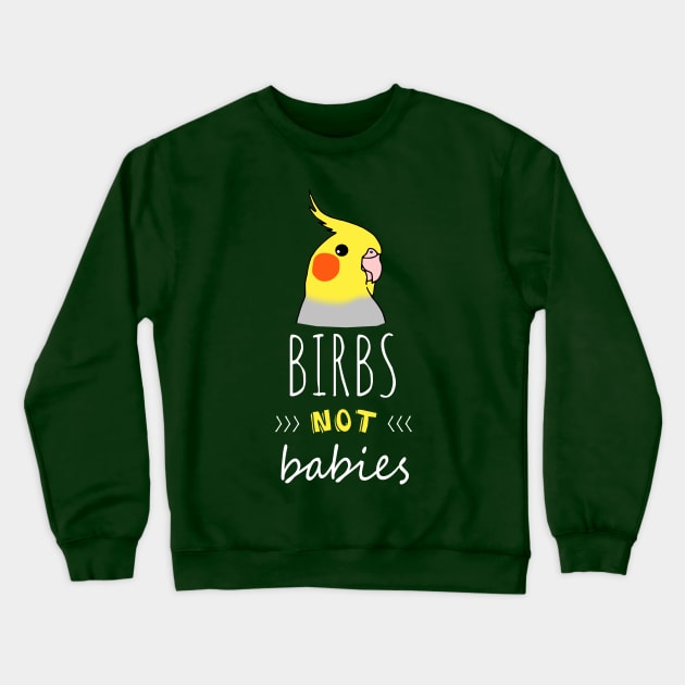 Birbs NOT babies | Funny Birb Cockatiel Parrot doodle Crewneck Sweatshirt by FandomizedRose